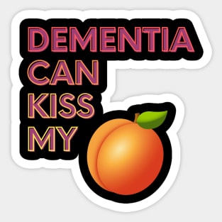 Dementia Can Kiss My... Sticker